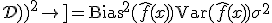 \mathbb{E}_\mathcal{D}\left[(y - \hat{f}(x; \mathcal{D}))^2\right] = \text{Bias}^2(\hat{f}(x)) + \text{Var}(\hat{f}(x)) + \sigma^2