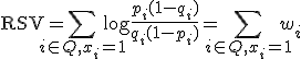  \mathrm{RSV} = \sum_{i \in Q, x_i=1} \log \frac{p_i (1-q_i)}{q_i (1-p_i)} = \sum_{i \in Q, x_i=1} w_i 