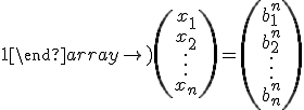 \left( \begin{array}{ccc} 1 & a_{12}^n & \ldots & a_{1n}^n\\ \\ 0 & 1 & \ldots & a_{2n}^n\\ \\  \vdots & \vdots & \ddots & \vdots\\ \\ 0 & 0 & \ldots & 1 \end{array}\right) \left( \begin{array}{c}x_1 \\ \\ x_2 \\ \\ \vdots \\  \\ \\ x_n \end{array}\right) = \left( \begin{array}{c}b_1^n \\ \\ b_2^n \\ \\ \vdots \\ \\ b_n^n \end{array}\right)