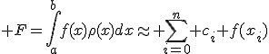  F=\int_a^b{f(x)\rho(x)dx}\approx \sum_{i=0}^n {c_i f(x_i)}