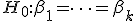  H_0: \beta_1 = \dots = \beta_k 