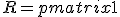  R = \begin{pmatrix} 1 & r_{12} & \dots & r_{1k} \\r_{21} & 1 & & r_{2k}\\\vdots & & \ddots & \vdots \\r_{k1} & \dots & \dots & 1\end{pmatrix} .