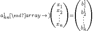 \left( \begin{array}{ccc} 1 & a_{12}^{1} & \ldots & a_{1n}^{1}\\ \\ 0 & a_{22}^{1} & \ldots & a_{2n}^{1}\\ \\  \vdots & \vdots & \ddots & \vdots\\ \\ 0 & a_{n2}^{1} & \ldots & a_{nn}^{1} \end{array}\right) \left( \begin{array}{c}x_1 \\ \\ x_2 \\ \\ \vdots \\  \\ \\ x_n \end{array}\right) = \left( \begin{array}{c}b_1^1 \\ \\ b_2^1 \\ \\ \vdots \\ \\ b_n^1 \end{array}\right)