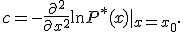  c = - \frac{\partial^2}{\partial x^2} \ln {P^* (x) |}_{x = x_0}.