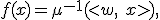  f(x) = \mu^{-1}(<w, \ x>),