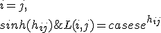 L(i, j) = \begin{cases}e^{h_{ij}} & i = j, \\ sinh(h_{ij}) & j > i, \\ 0 & j < i, \\ \end{cases}