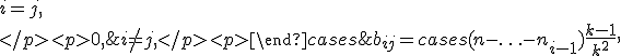 b_{ij} = \begin{cases} (n-\ldots-n_{i-1})\frac{k-1}{k^2}, & i=j,\\
</p><p>0, & i \not= j,
</p><p>\end{cases}