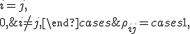 \rho _{ij} = \begin{cases} 1, & i=j,\\0, & i \not= j,\end{cases}