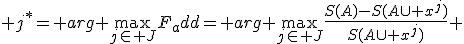  j^*= arg \max_{j\in J}F_add= arg \max_{j\in J}{\frac{S(A)-S(A\cup x^j)}{S(A\cup x^j)}} 