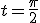  t = \frac{\pi}{2} 