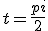  t = \frac{pi}{2} 