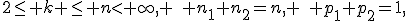 2\le k \le n< \infty, \quad n_1+n_2=n, \quad p_1+p_2=1,