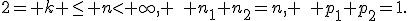 2= k \le n< \infty, \quad n_1+n_2=n, \quad p_1+p_2=1.