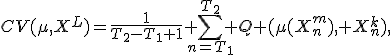 CV(\mu,X^L)=\frac1{T_2-T_1+1} \sum_{n=T_1}^{T_2} Q (\mu(X^m_n), X^k_n),