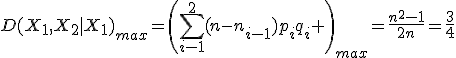 D(X_1,X_2|X_1)_{max}=\left(\sum_{i-1}^2(n-n_{i-1})p_iq_i \right)_{max}=\frac{n^2-1}{2n}=\frac{3}{4}