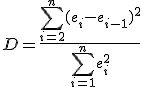 D=\frac{\sum_{i=2}^n (e_i - e_{i-1})^2}{\sum_{i=1}^n e_i^2}