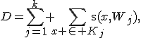 D=\sum_{j=1}^k \sum_{x \in K_j}\d(x,W_j),