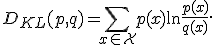 D_{KL}(p, q) = \sum\limits_{x\in \mathcal{X}} p(x) \ln \frac{p(x)}{q(x)}.