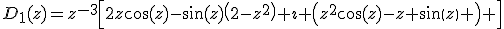 D_1(z)=z^{-3}\left[2z\cos(z)-\sin(z)\left(2-z^2\right)+\imath \left(z^2\cos(z)-z sin(z) \right) \right]