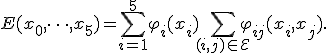 
E(x_0, \dots, x_5) = \sum_{i = 1}^5 \varphi_i(x_i) + \sum_{(i, j) \in \mathcal{E}} \varphi_{ij}(x_i, x_j).
