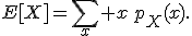 E[X]=\sum_x x\,p_X(x).