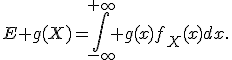 E g(X)=\int_{-\infty}^{+\infty} g(x)f_X(x)dx.