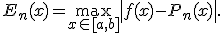 E_n(x) = \max_{x \in [a, b]} \left| f(x) - P_n(x) \right| .