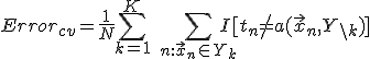 Error_{cv} = \frac{1}{N}\sum_{k=1}^K\ \sum_{n:\vec{x}_n\in Y_k}I[t_n \neq a(\vec{x}_n, Y_{\backslash k})]