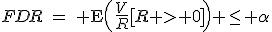 FDR\:=\: \operator{E}\left(\frac{V}{R}[R > 0]\right) \leq \alpha