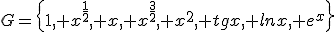 G=\{1, x^{\frac{1}{2}}, x, x^{\frac{3}{2}}, x^2, tgx, lnx, e^x\}