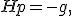 H p = -g,