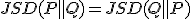 JSD(P \parallel Q) = JSD(Q \parallel P)