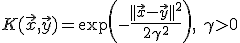 K(\vec{x},\vec{y}) = \exp\left(-\frac{||\vec{x}-\vec{y}||^2}{2\gamma^2}\right),\ \gamma>0