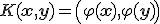 K({\bf{x}},{\bf{y}}) = \left( {\varphi ({\bf{x}}),\varphi ({\bf{y}})} \right) 