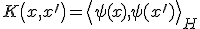 K \left(x,x^{\prime} \right) = \left< \psi(x), \psi (x^{\prime}) \right>_H 