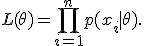 L(\theta)=\prod_{i=1}^{n}p(x_i\mid\theta).