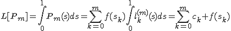 L[P_m]=\int_0^1{P_m(s)ds}=\sum_{k=0}^m{f(s_k)\int_0^1{l_k^{(m)}(s)ds}}=\sum_{k=0}^m{c_k f(s_k)}