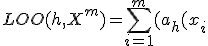 LOO(h,X^m) = \sum_{i=1}^m{(a_h(x_i;X^m\{x_i}) - y_i)^2} \rightarrow min\limits_h