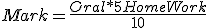 Mark = \frac{Oral*5+HomeWork}{10}