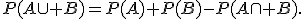 P(A\cup B)=P(A)+P(B)-P(A\cap B).