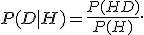 P(D|H)=\frac{P(HD)}{P(H)}.