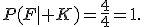 P(F\mid K)=\frac{4}{4}=1.