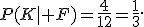P(K\mid F)=\frac{4}{12}=\frac{1}{3}.
