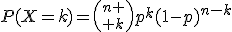 P(X=k)={n \choose k}p^k(1-p)^{n-k}