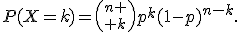 P(X=k)={n \choose k}p^k(1-p)^{n-k}.