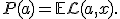 P(a) = \mathbb{E}\mathcal{L}(a,x).