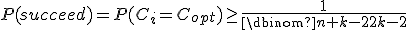 P(succeed)=P(C_i=C_{opt})\geq\frac1{\dbinom{n+k-2}{2k-2}}