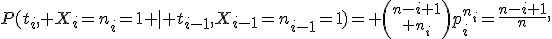 P(t_i, X_i=n_i=1 \mid t_{i-1},X_{i-1}=n_{i-1}=1)= {n-i+1\choose n_i}{p_i^{n_i}}=\frac{n-i+1}{n},