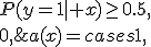 
a(x)=
\begin{cases}
1,&P(y=1\mid x)\ge0.5,\\
0,&\mbox{иначе}
\end{cases}
