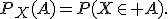P_X(A)=P(X\in A).